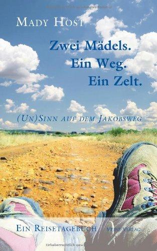 Zwei Mädels. Ein Weg. Ein Zelt: (Un) Sinn auf dem Jakobsweg