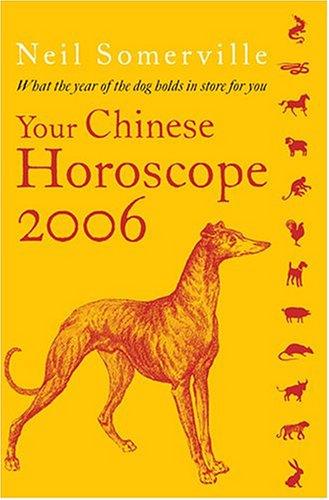 Your Chinese Horoscope 2006: What the Year of the Dog Holds in Store for You: What The Year of the Dog Holds for You