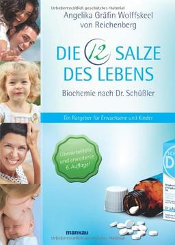 Die 12 Salze des Lebens - Biochemie nach Dr. Schüßler: Ein Ratgeber für Erwachsene und Kinder