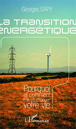 La transition énergétique : pourquoi et comment elle va changer notre vie