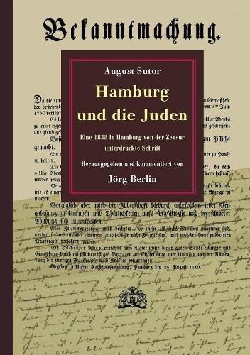 Hamburg und die Juden: Eine 1838 in Hamburg von der Zensur unterdrückte Schrift