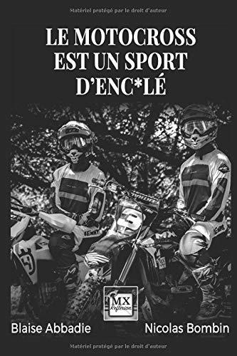 Le motocross est un sport d'enc*lé: Si la vérité blesse, prétendez que nous mentons.