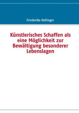 Künstlerisches Schaffen als eine Möglichkeit zur Bewältigung besonderer Lebenslagen