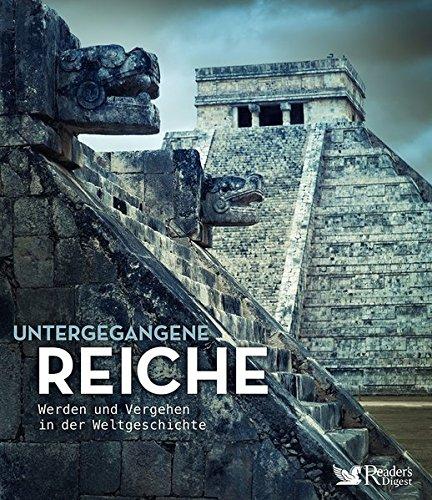 Untergegangene Reiche: Werden und Vergehen in der Weltgeschichte