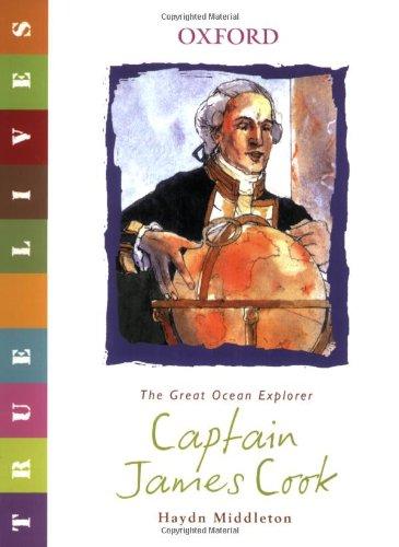 Captain James Cook: The Great Ocean Explorer (True Lives)