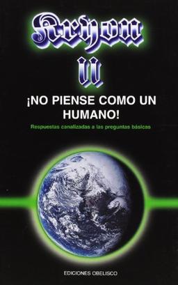 Kryon II, no piense como un humano : respuestas canalizadas a las preguntas básicas (MENSAJEROS DEL UNIVERSO)