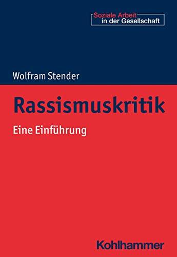 Rassismuskritik: Eine Einführung (Soziale Arbeit in der Gesellschaft)