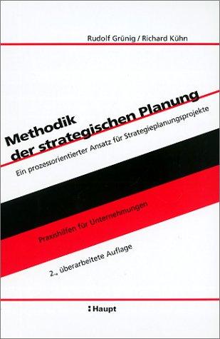 Methodik der strategischen Planung: Ein prozessorientierter Ansatz für Strategieplanungsprojekte