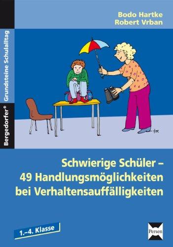 Schwierige Schüler - was kann ich tun?: 49 Handlungsmöglichkeiten bei Verhaltensauffälligkeiten