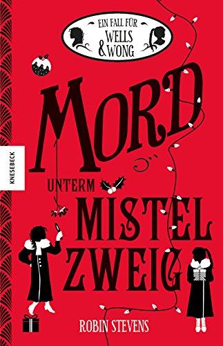 Mord unterm Mistelzweig: Der fünfte Fall für Wells & Wong – ein spannender Mädchenkrimi aus England (Internatsgeschichte)