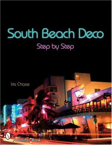 South Beach Deco: Step by Step (Schiffer Books)