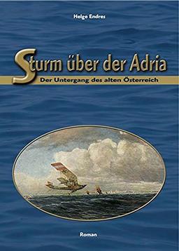 Sturm über der Adria: Der Untergang des alten Österreich