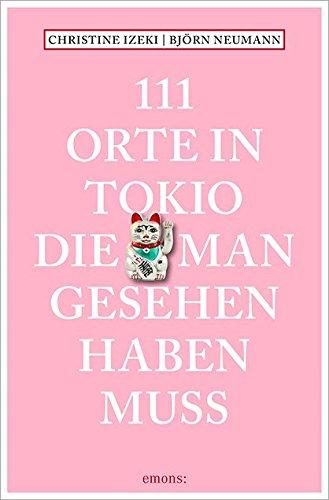 111 Orte in Tokio, die man gesehen haben muss: Reiseführer