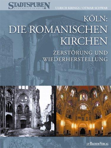 Köln: Die Romanischen Kirchen - Zerstörung und Wiederherstellung: Stadtspuren-Denkmäler in Köln 2