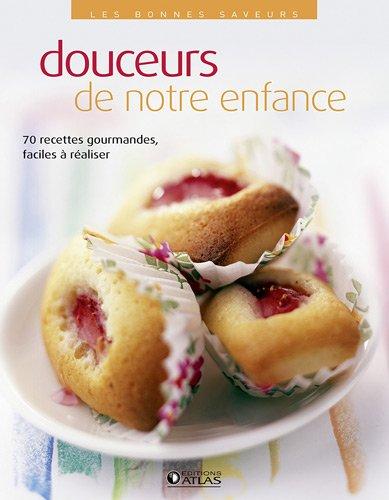 Douceurs de notre enfance : 70 recettes gourmandes, faciles à réaliser