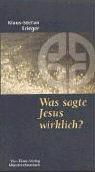 Was sagte Jesus wirklich?: Die Botschaft der Spruchquelle Q