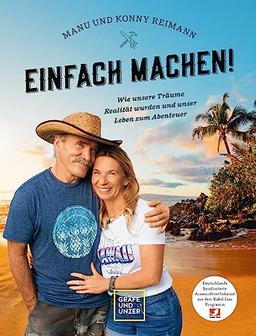 Manu und Konny Reimann: Einfach machen: Wie unsere Träume Realität wurden und unser Leben zum Abenteuer (Edition Memoire)