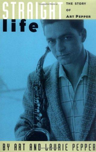 Straight Life: The Story Of Art Pepper