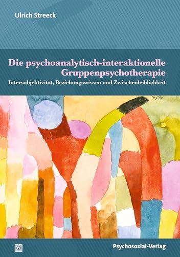 Die psychoanalytisch-interaktionelle Gruppenpsychotherapie: Intersubjektivität, Beziehungswissen und Zwischenleiblichkeit (Bibliothek der Psychoanalyse)