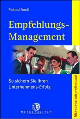 Empfehlungs-Management. So sichern Sie Ihren Unternehmens-Erfolg