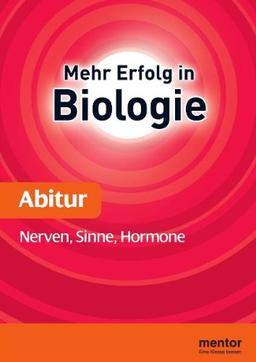 Mehr Erfolg in Biologie, Abitur: Nerven, Sinne, Hormone