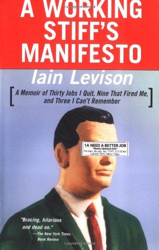 A Working Stiff's Manifesto: A Memoir of Thirty Jobs I Quit, Nine That Fired Me, and Three I Can't Remember