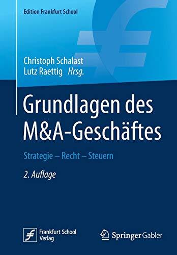 Grundlagen des M&A-Geschäftes: Strategie - Recht - Steuern (Edition Frankfurt School)