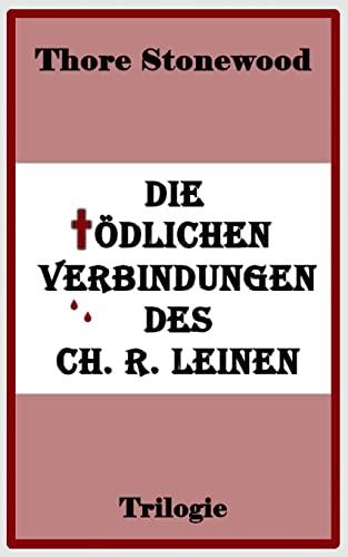 Die tödlichen Verbindungen des Ch. R. Leinen: Trilogie