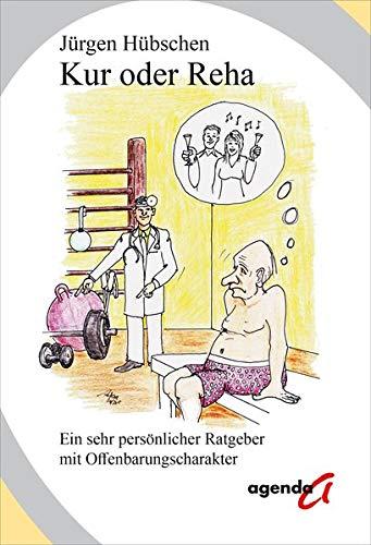 Kur oder Reha: Ein sehr persönlicher Ratgeber mit Offenbarungscharakter