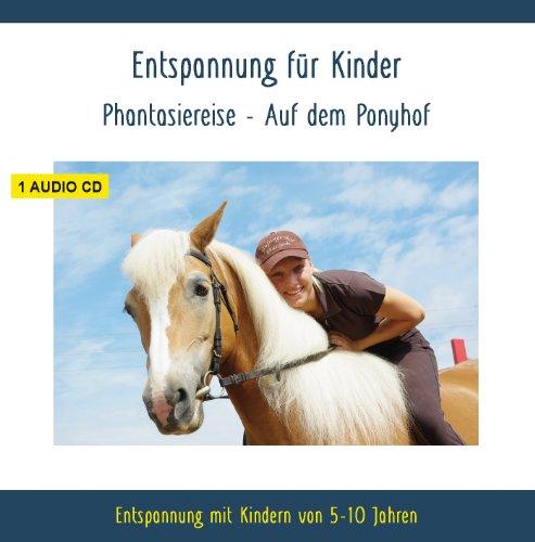 Entspannung für Kinder Phantasiereise - Auf dem Ponyhof - Entspannung mit Kindern von 5-10 Jahren - auch für Kind - Kindergartenkind - ADS - ADHS