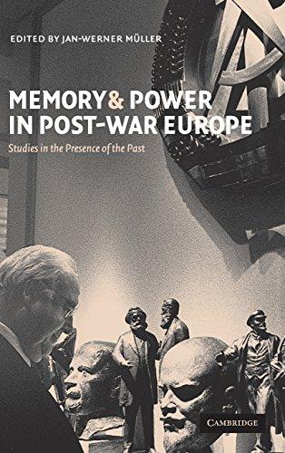 Memory and Power in Post-War Europe: Studies in the Presence of the Past