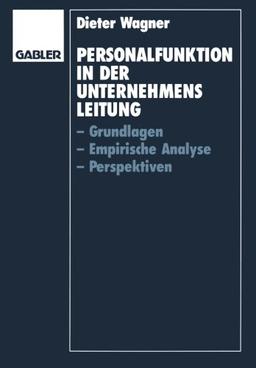 Personalfunktion in der Unternehmensleitung: Grundlagen, Empirische Analyse, Perspektiven