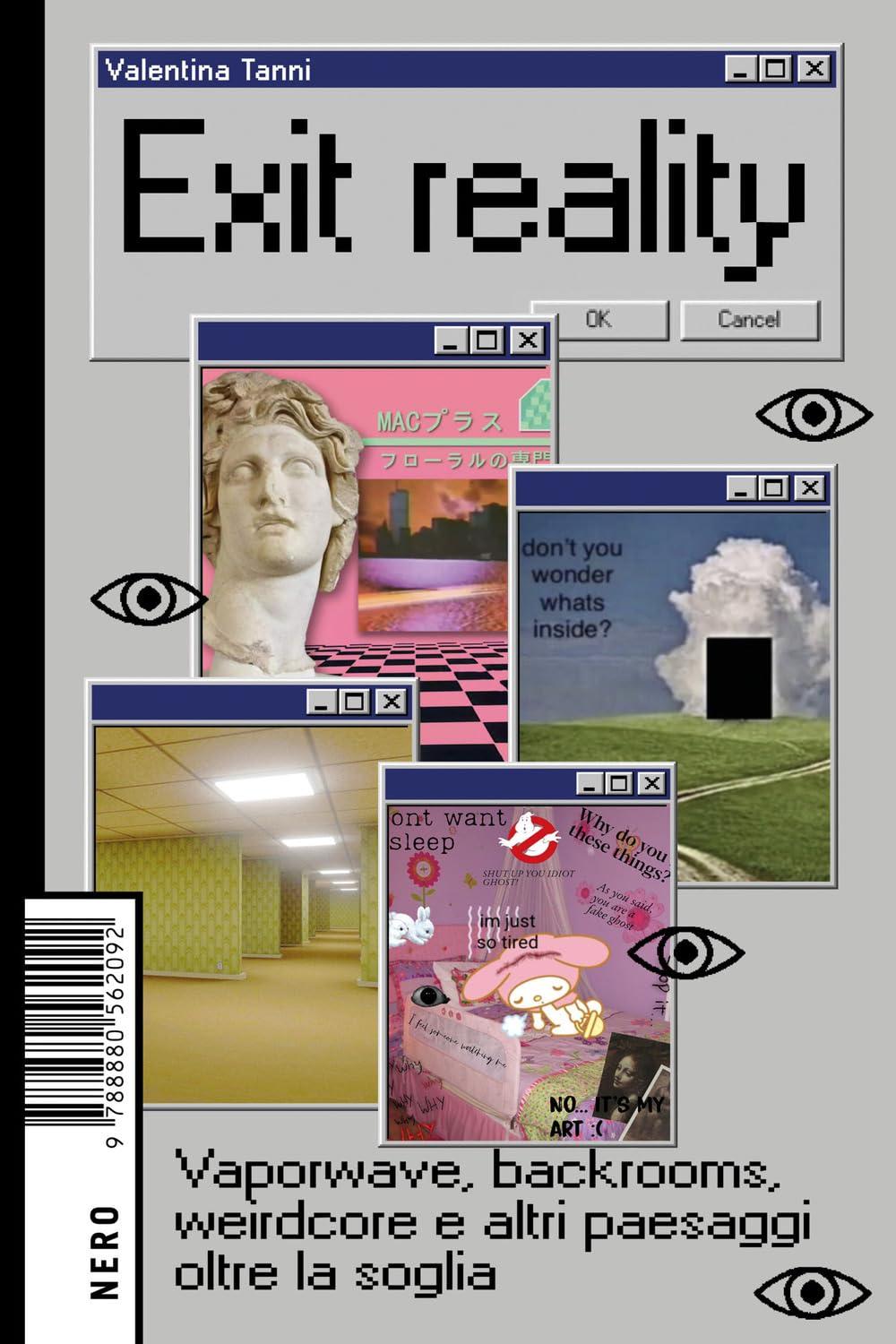 Exit reality. Vaporwave, backrooms, weirdcore e altri paesaggi oltre la soglia (Not)