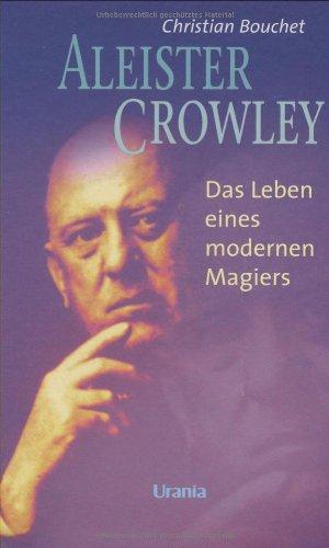 Aleister Crowley: Biographie eines modernen Magiers