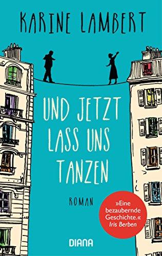 Und jetzt lass uns tanzen: Roman