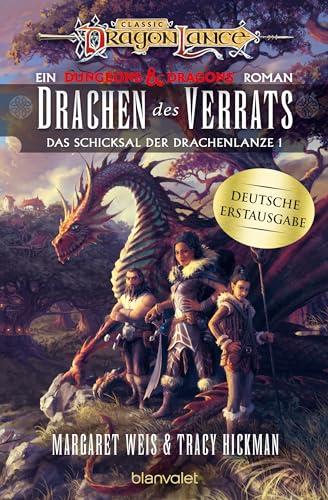 Drachen des Verrats: Roman - Ein brandneuer Roman der legendären Drachenlanze-Serie – erstmals auf Deutsch (Das Schicksal der Drachenlanze, Band 1)