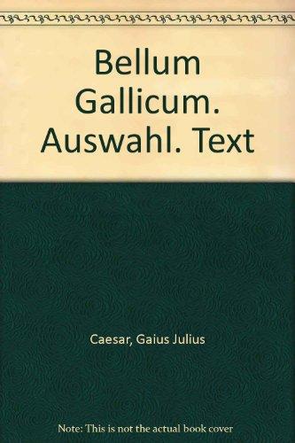 Bellum Gallicum (Latein): Auswahl aus Buch I, II, IV, V, VI, VII. Text