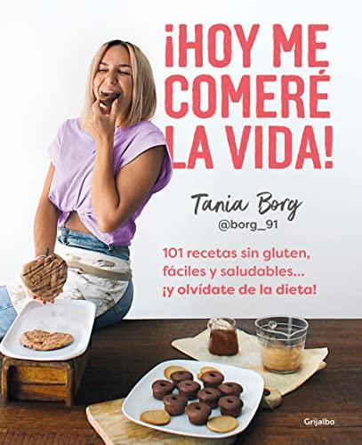 ¡Hoy me comeré la vida!: 101 recetas sin gluten, fáciles y saludables... ¡y olvídate de la dieta! (Alimentación saludable)