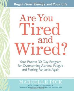 Are You Tired and Wired?: Your Proven 30-Day Program for Overcoming Adrenal Fatigue and Feeling Fantastic Again