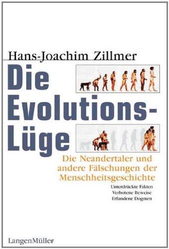 Die Evolutionslüge. Die Neandertaler und andere Fälschungen der Menschheitsgeschichte