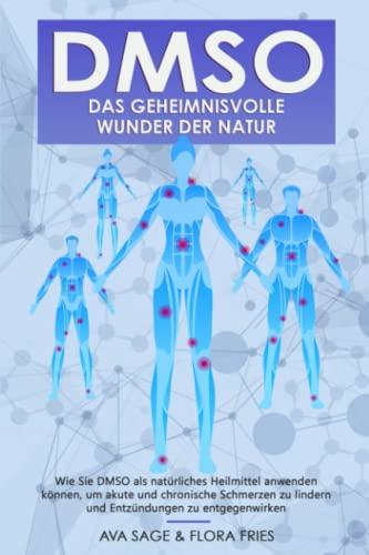 DMSO - das geheimnisvolle Wunder der Natur: Wie Sie DMSO als natürliches Heilmittel anwenden können, um akute und chronische Schmerzen zu lindern und Entzündungen zu entgegenwirken