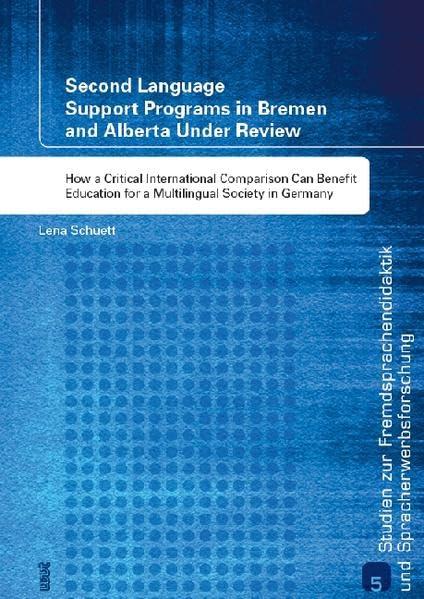 Second Language Support Programs in Bremen and Alberta Under Review: How a Critical International Comparison Can Benefit Education for a Multilingual ... und Spracherwerbforschung)