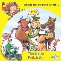 Ich hab eine Freundin, die ist Tierärztin/Polizistin: 1 CD (Pixi Hören)