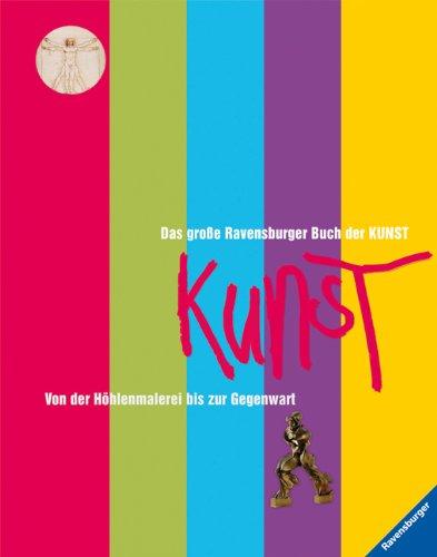 Das große Ravensburger Buch der Kunst: Von der Höhlenmalerei bis zur Gegenwart