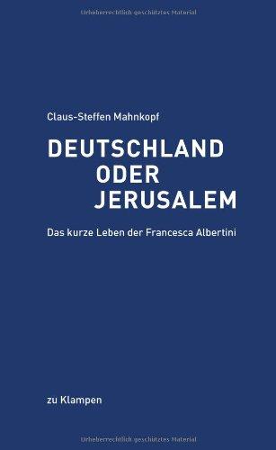 Deutschland oder Jerusalem: Das kurze Leben der Francesca Albertini