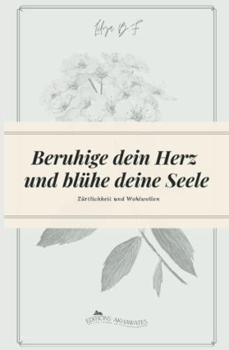 Beruhige dein Herz und blühe deine Seele