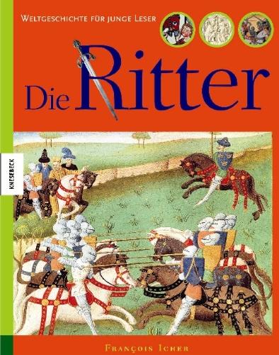 Die Ritter: Weltgeschichte für junge Leser