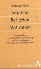 Intuition, Reflexion, Motivation: Zum Verhältnis von Situationswahrnehmung und Rechtfertigung in antiker und moderner Ethik (Symposion)