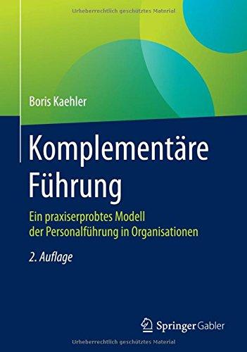 Komplementäre Führung: Ein praxiserprobtes Modell der Personalführung in Organisationen