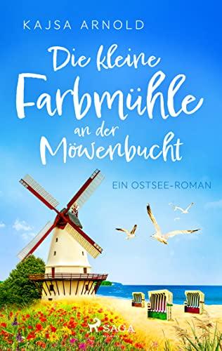 Die kleine Farbmühle an der Möwenbucht: Ein Ostsee-Roman